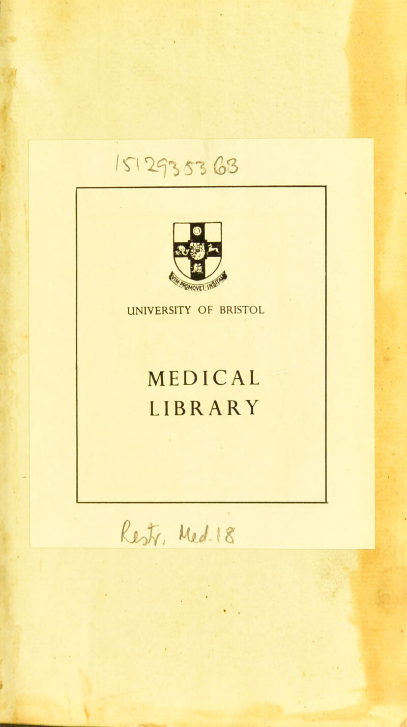 UNIVERSITY OF BRISTOL MEDICAL LIBRARY