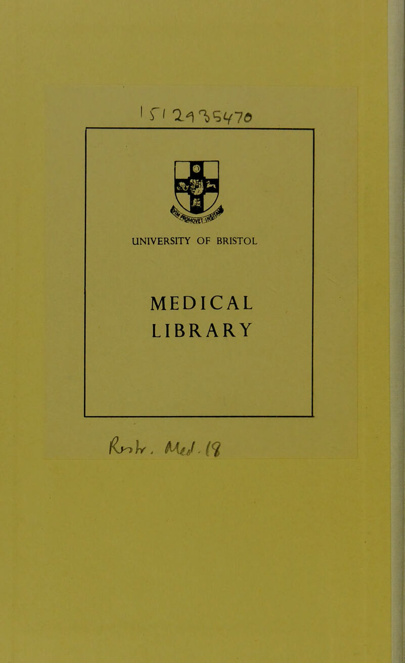 UNIVERSITY OF BRISTOL MEDICAL LIBRARY