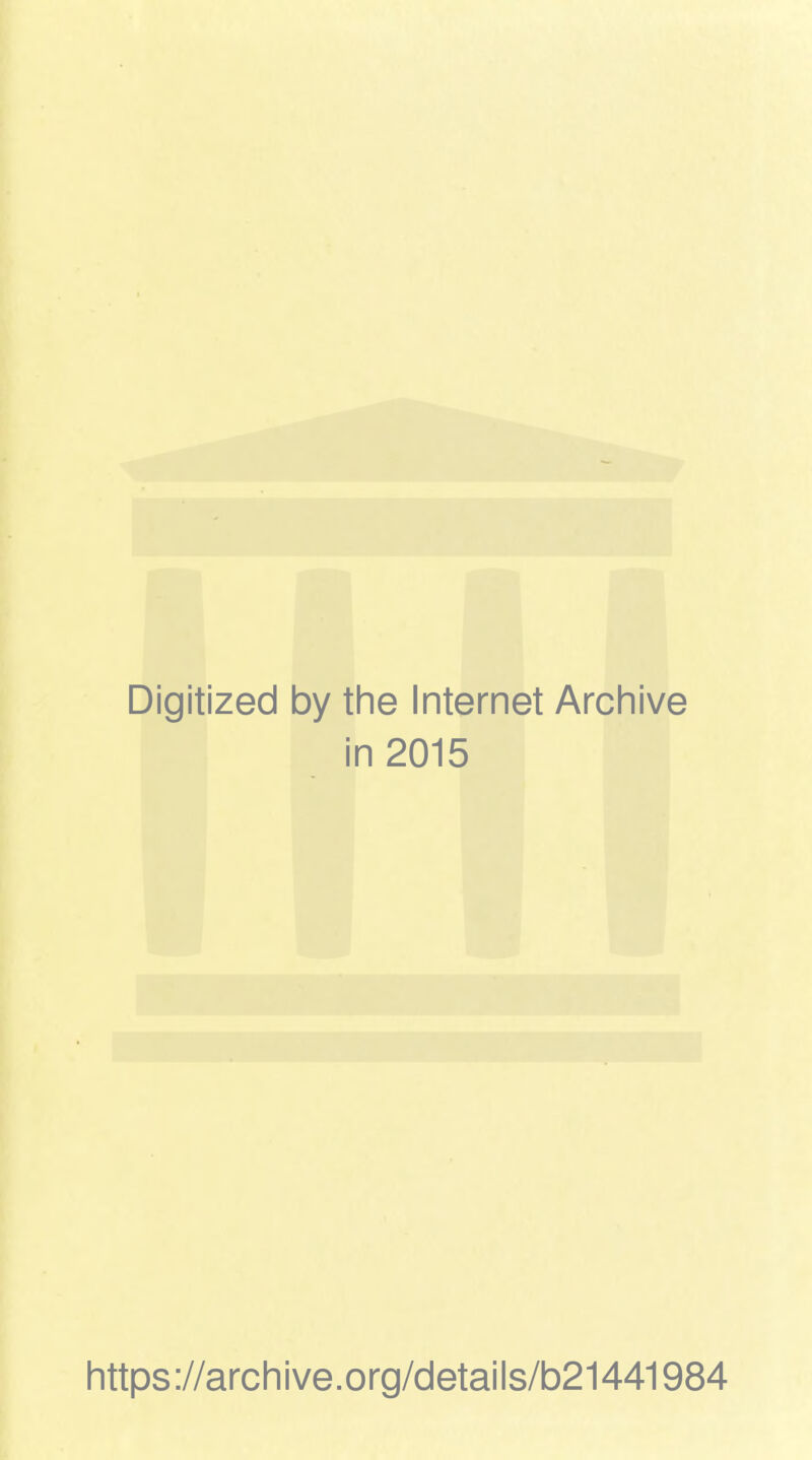 Digitized by the Internet Archive in 2015 https://archive.org/details/b21441984