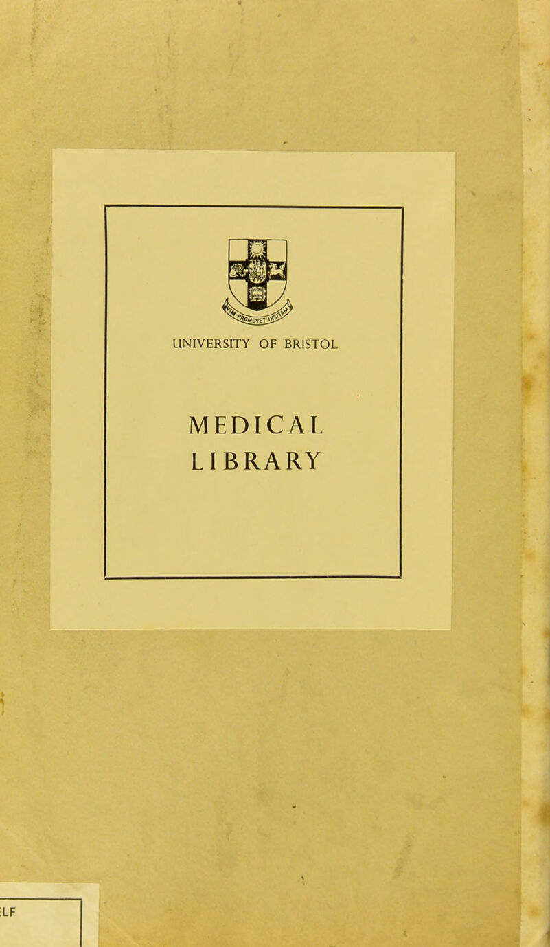 UNIVERSITY OF BRISTOL MEDICAL LI BRARY