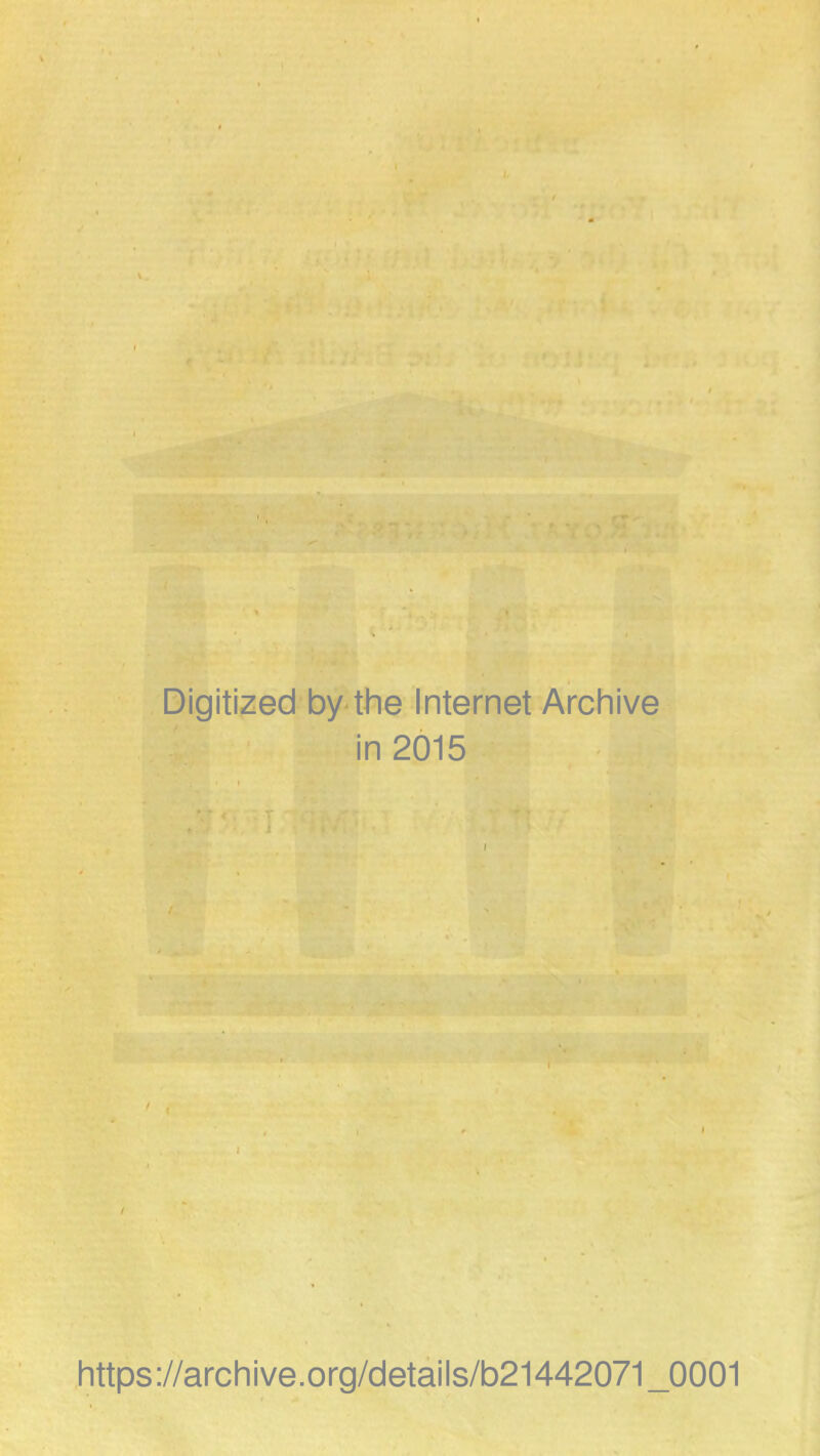 Digitized by the Internet Archive in 2015 https://archive.org/details/b21442071_0001