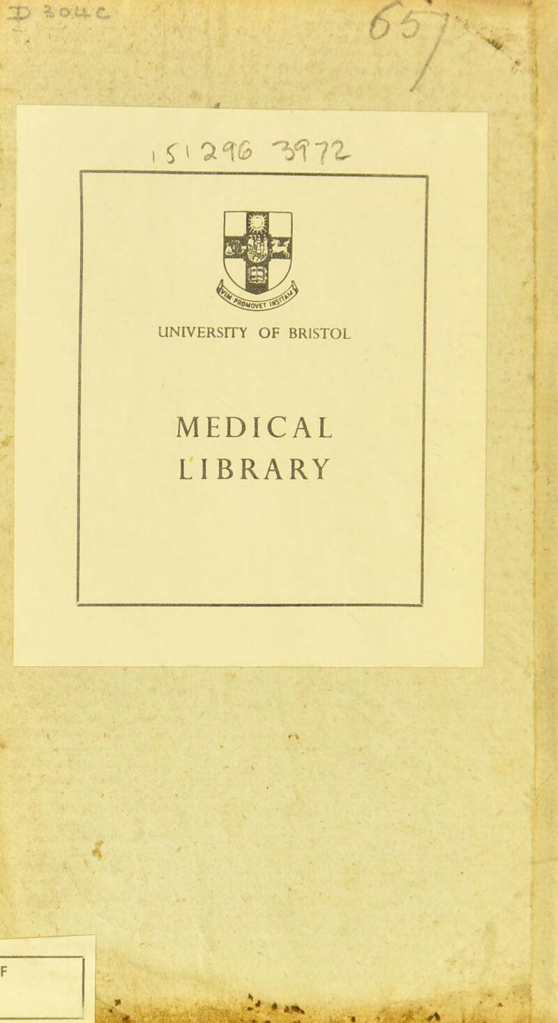 UNIVERSITY OF BRISTOL ■ MEDICAL LIBRARY 1 F