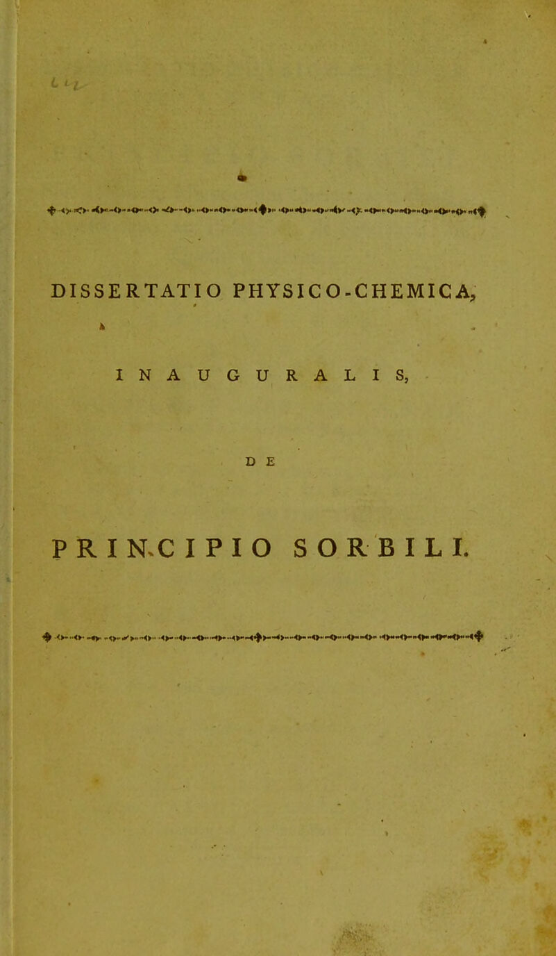 <>. <>--o*h<>.v>—<^ »o—<>- <►- <<> > ■0'*>-^>.'^Vv«<V--<>«^<>»«<>.*..<>1.-<>i.f,4>, DISSERTATIO PHYSICO-CHEMICA, INAUGURALIS, D E PRINXIPIO SORBILI. ^ •<►-■•<>• -«> *.<>-.✓>■»<>•• •<>-..<>.-<>...^>*.^>^-<«|i>--<>»«<>-M>»'0'''*<>«M>- ^H^Mh-lf^H^