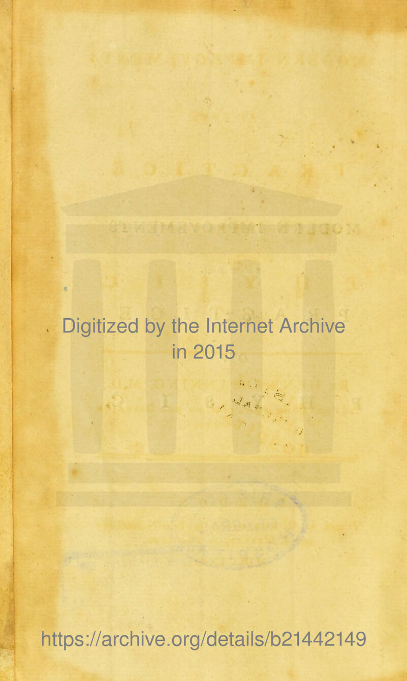 Digitized by the Internet Archive in 2015 ** * i https://archive.org/details/b21442149