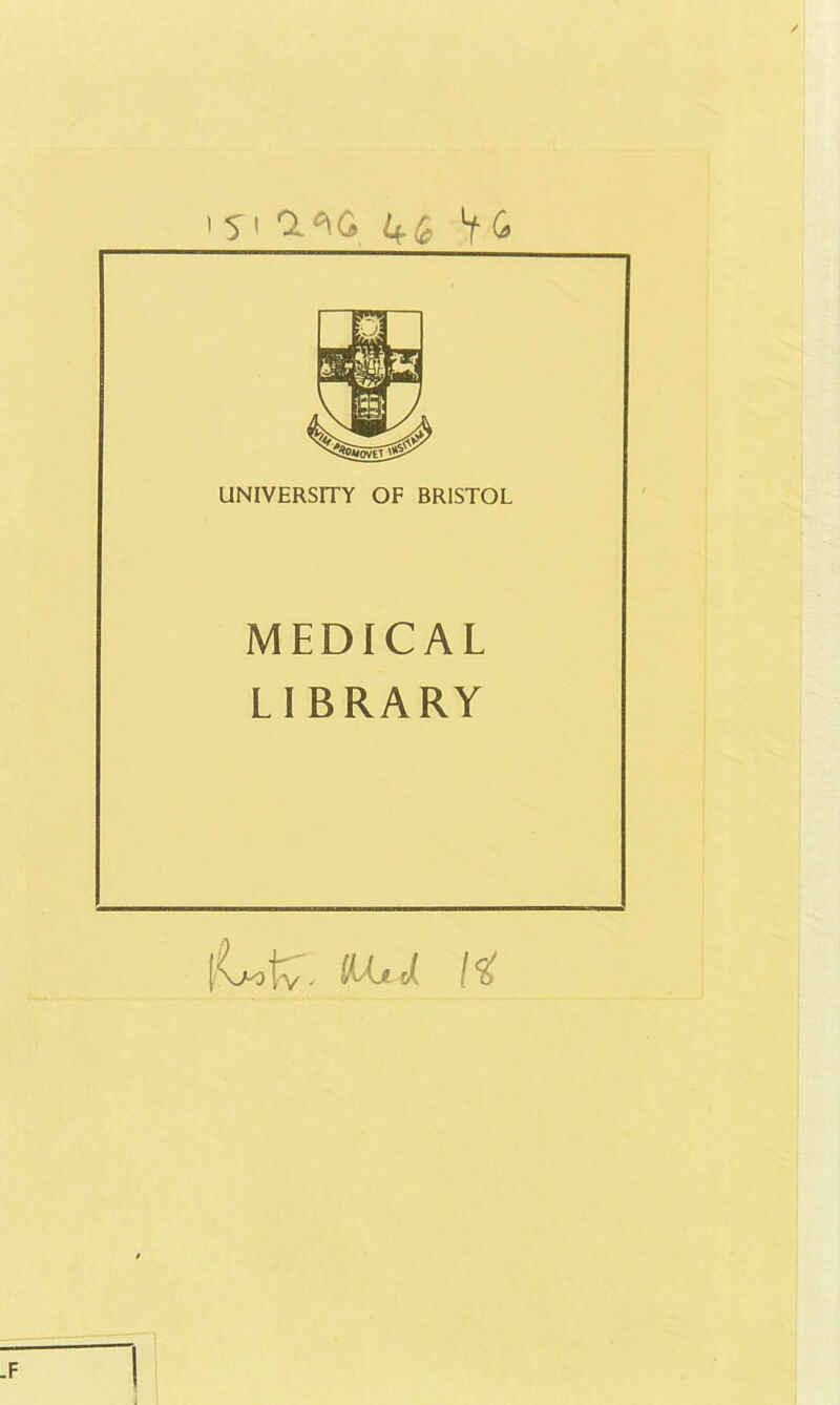 '5' 1^6 kb Y 6 UNIVERSITY OF BRISTOL MEDICAL LI BRARY \L>fc. MU H