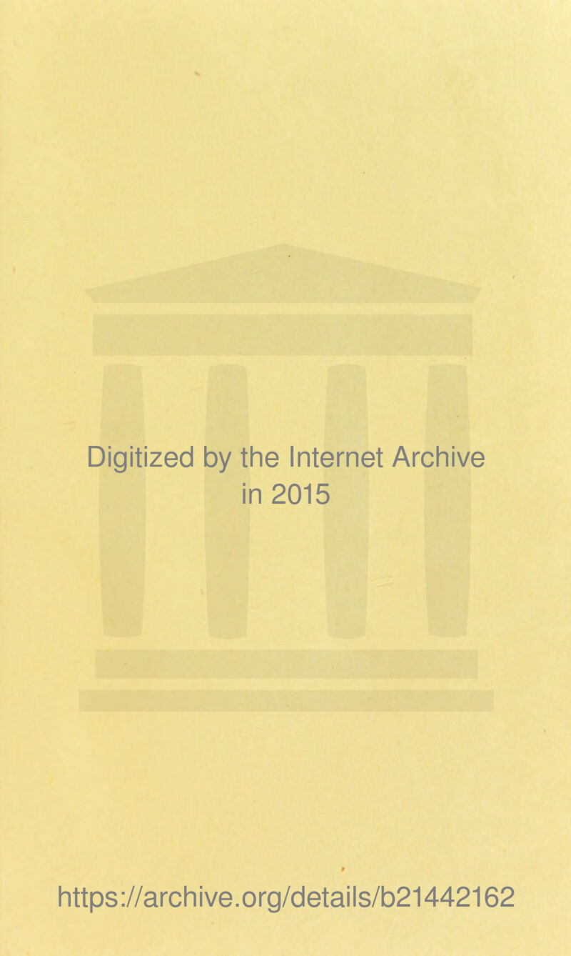 Digitized by the Internet Archive in 2015 https://archive.org/details/b21442162