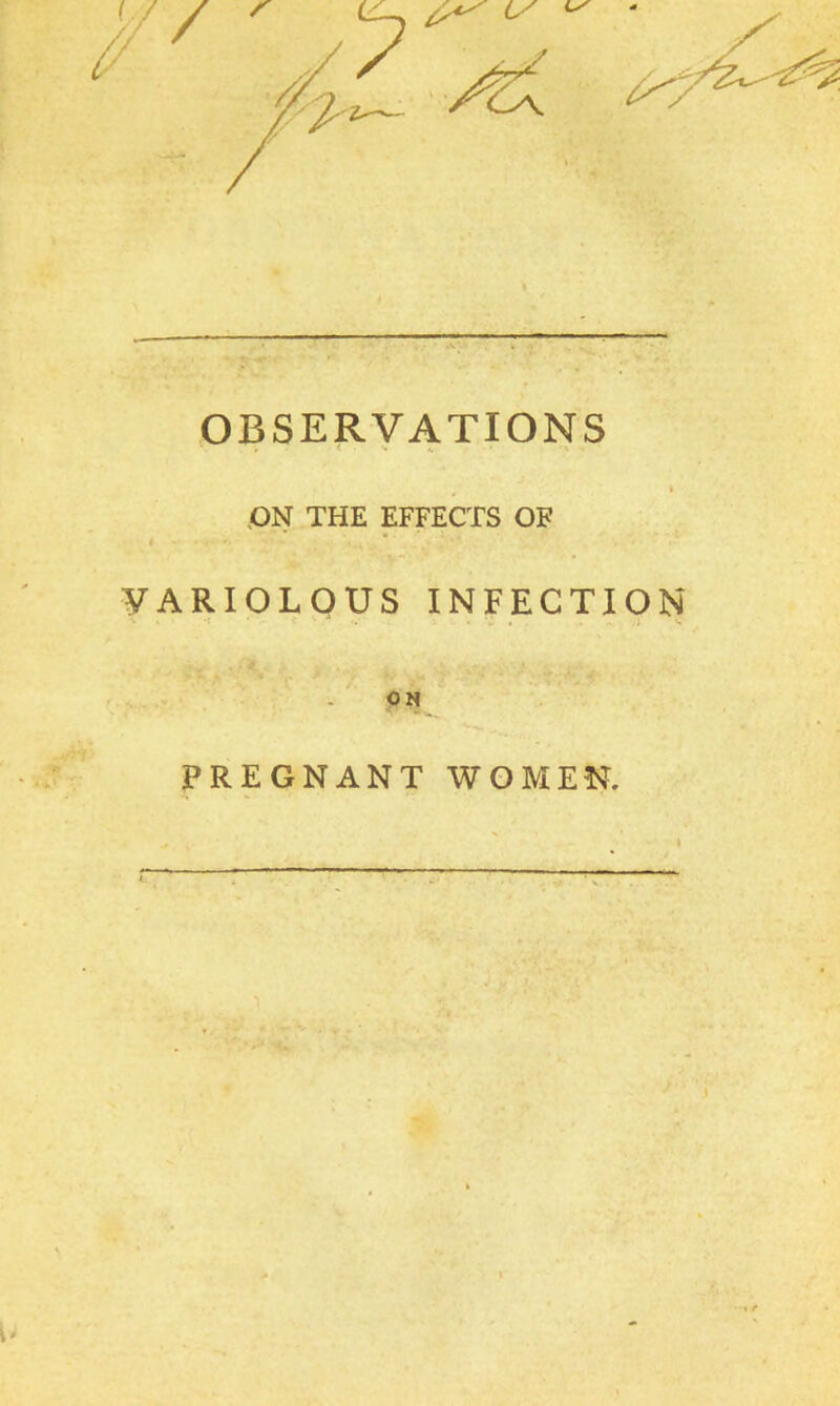 ON THE EFFECTS OF 4 VARIOLOUS INFECTION ON PREGNANT WOMEN. i'