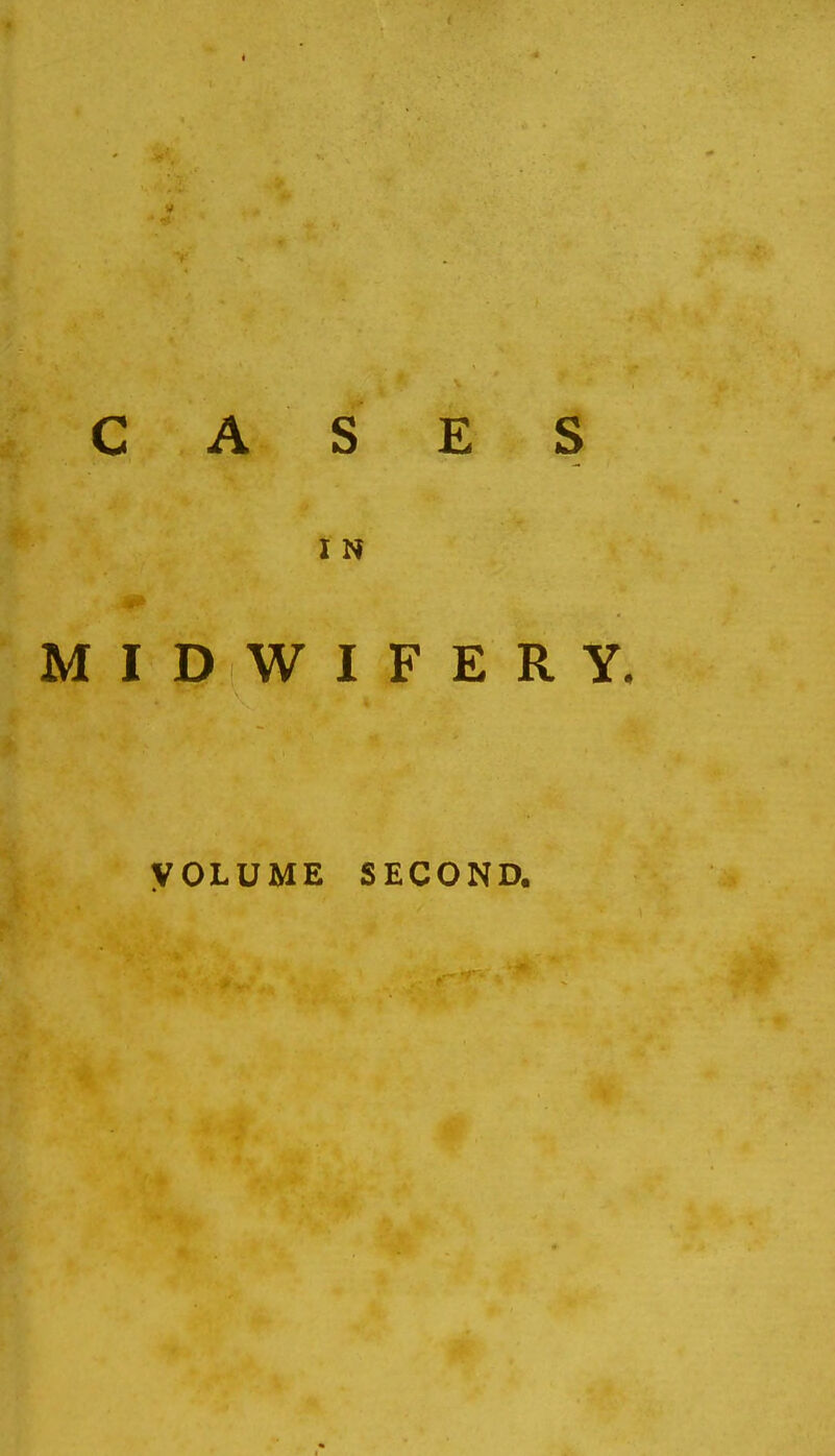 C A S E S I N MIDWIFERY. VOLUME SECOND.