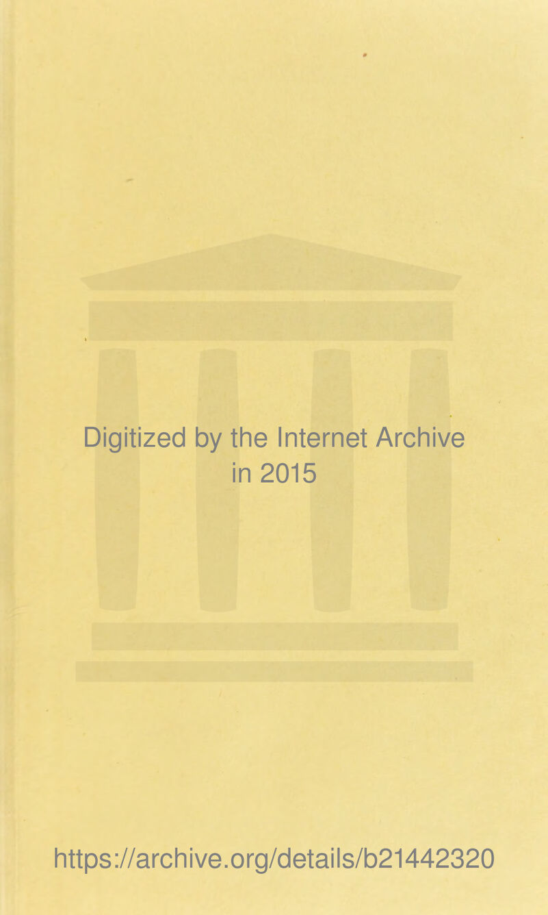 Digitized by the Internet Archive in 2015 https://archive.org/details/b21442320