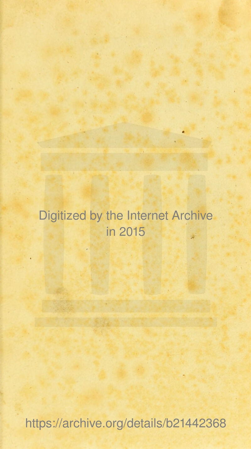 Digitized by the Internet Archive in 2015 https ://arch i ve. org/detai I s/b21442368