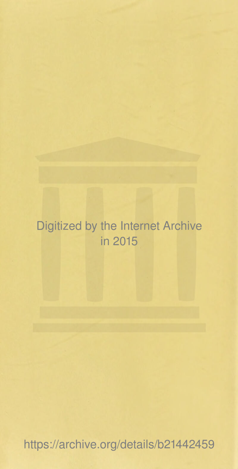 Digitized by tlie Internet Archive in 2015 https://archive.org/details/b21442459