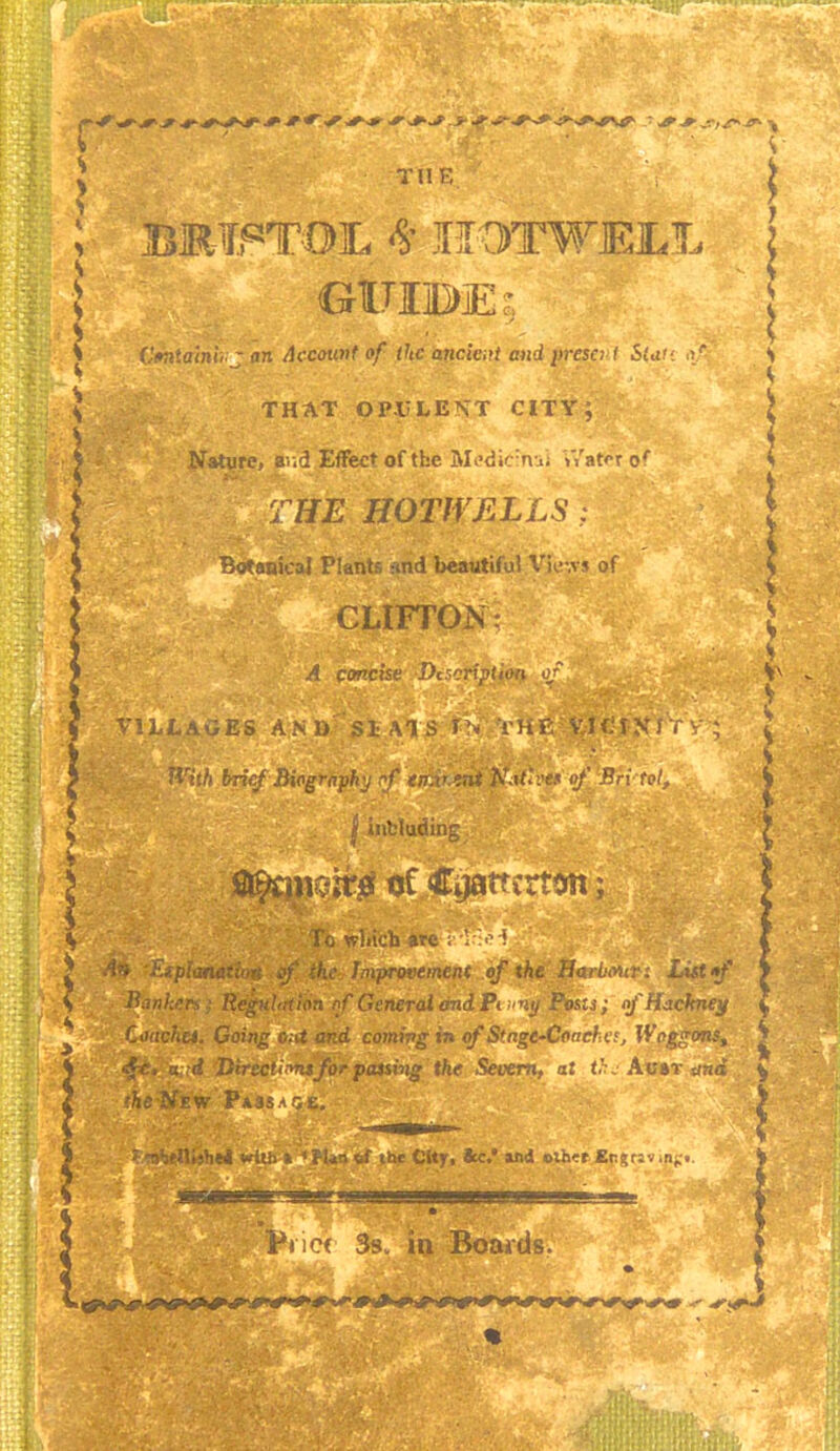 33MPTOL nOTWEIX GITIHME: Cmtainii.j an Account of the ancient and preset f Sian ■>/ THAT OPULENT CITY; Nature, and Effect of the Medie nu; Water of & IIOTIVALLS : * v- - '•-.■• ■. Botanical Plants snd beautiful View* of CLIFTON: A concise Description} oj , VILLAGES AND SLATS fN THE VlClNfVv ; v. i ? With brief Biography rf en.v znt Nxt'vet of Bri tot, i l | including I ^1 *“#$ oC Cijattcrtmt; S Bankers} Tfdguhrtion of General and Pi ^uy'^DStj; of Hackney £ ' Concha. Going o;U and coming in of Stagecoaches, Waggons, ^ ■ iv% .r\» y»;V/: ' ' • c> . A ^ c Improvement of the ' General and Pi -<uy i coming in of Stngc-C passing the Severn, at thjAvtvand % ibe Citjr, 8cc.* and olher Er?r:v.nf'. 1 > : f-i Mi «