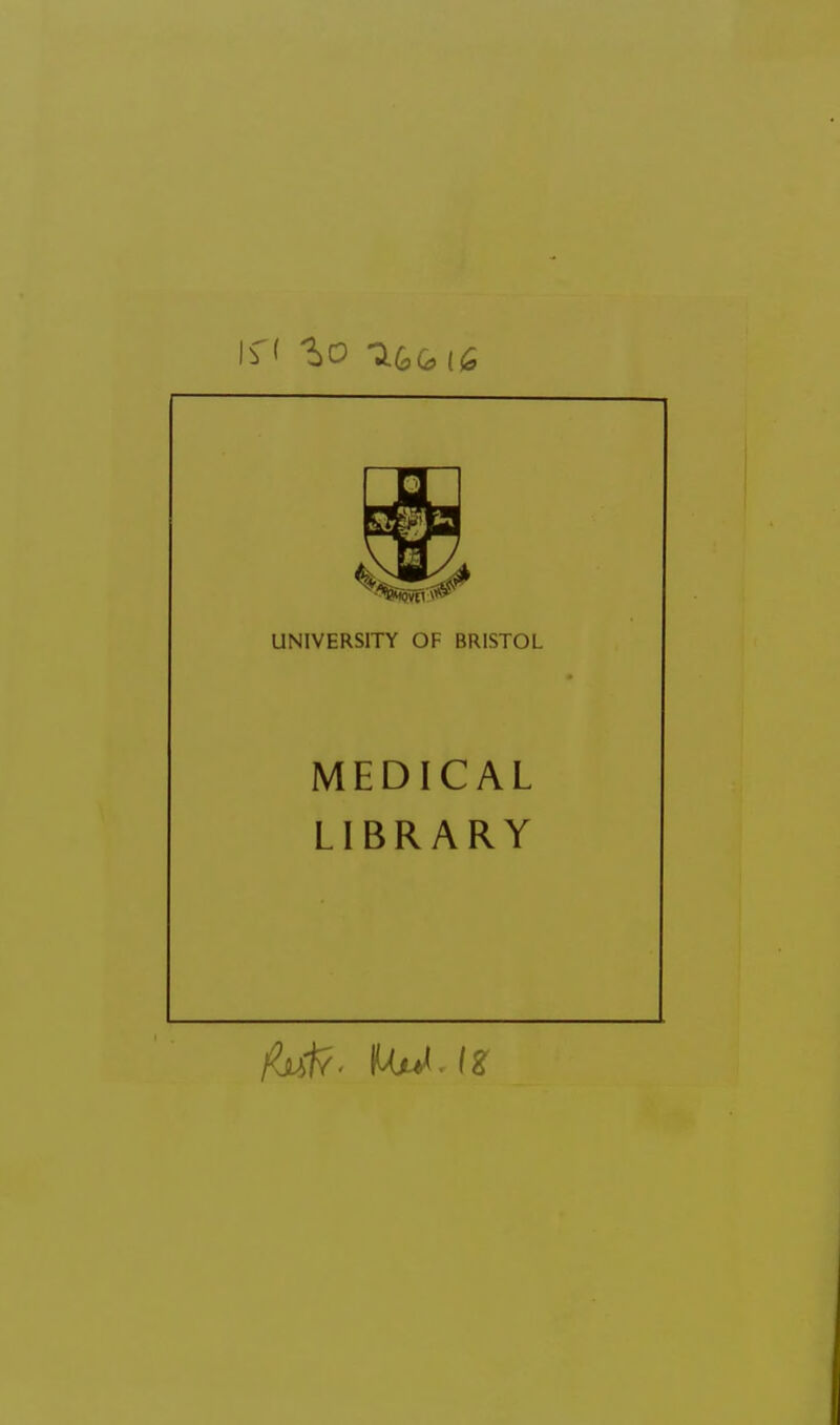 UNIVERSITY OF BRISTOL MEDICAL LIBRARY