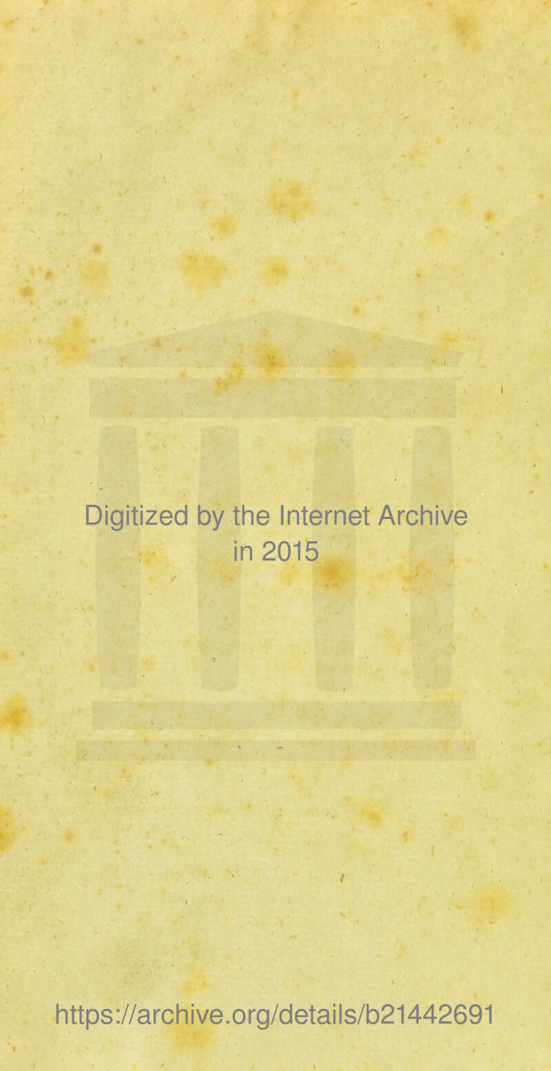 Digitized by the Internet Archive in 2015 https://archive.org/details/b21442691