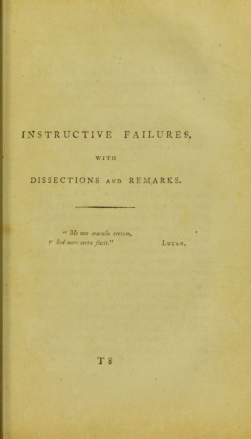 WITH DISSECTIONS and REMARKS.  Me non oracula certum, f Sedmors cert a facit. LuCAN. T %