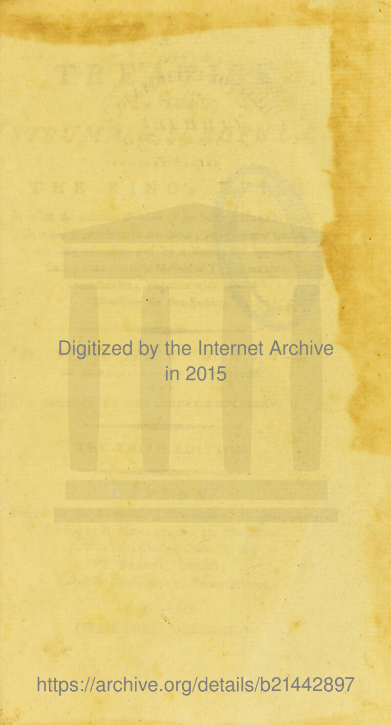 Digitized by the Internet Archive in 2015 https://archive.org/details/b21442897