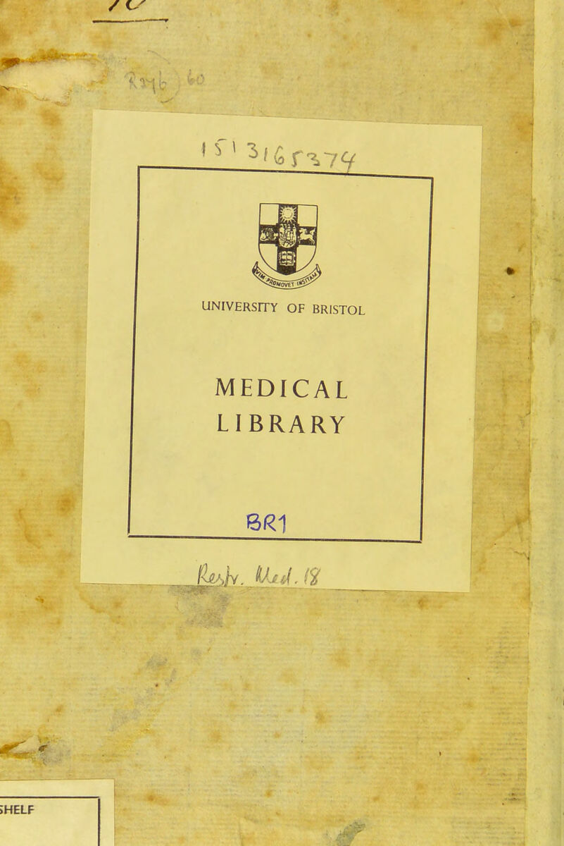 UNIVERSITY OF BRISTOL MEDICAL LIBRARY BR1