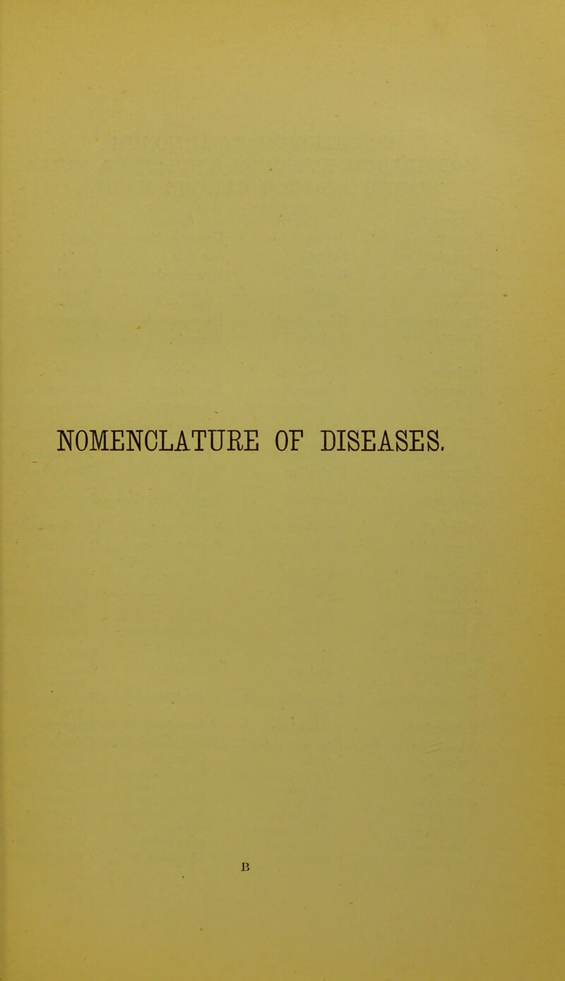 NOMENCLATURE OP DISEASES. B