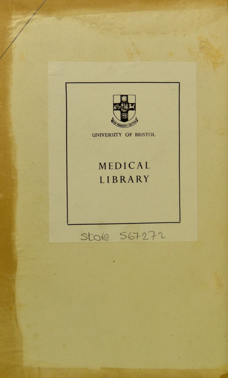 UNIVERSITY OF BRISTOL MEDICAL LIBRARY