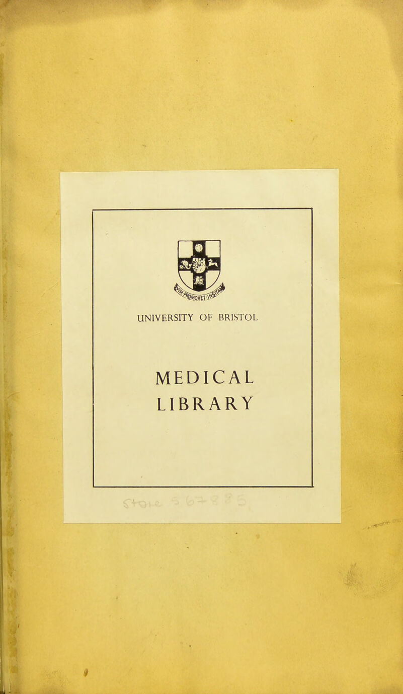 UNIVERSITY OF BRISTOL MEDICAL LIBRARY