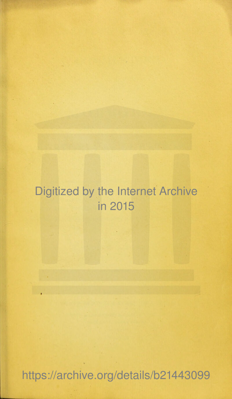 Digitized by the Internet Archive in 2015 https://archive.org/details/b21443099