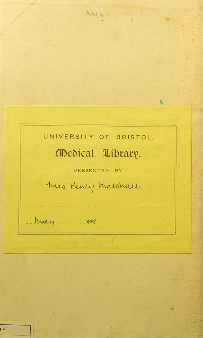 Aai 1 I UNIVERSITY OF BRISTOL. ' PRESENTED BY 1 1 tVvoLA^ 2ft^^