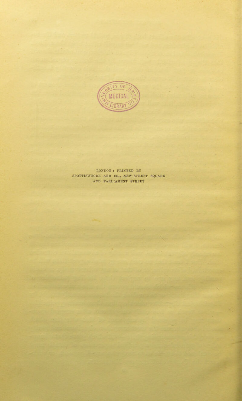 LOXDOS ! PnlSTED BY SPOTTISWOODE ASD CO., NBW-STREET SQUARE AND PARLIAMENT STREET