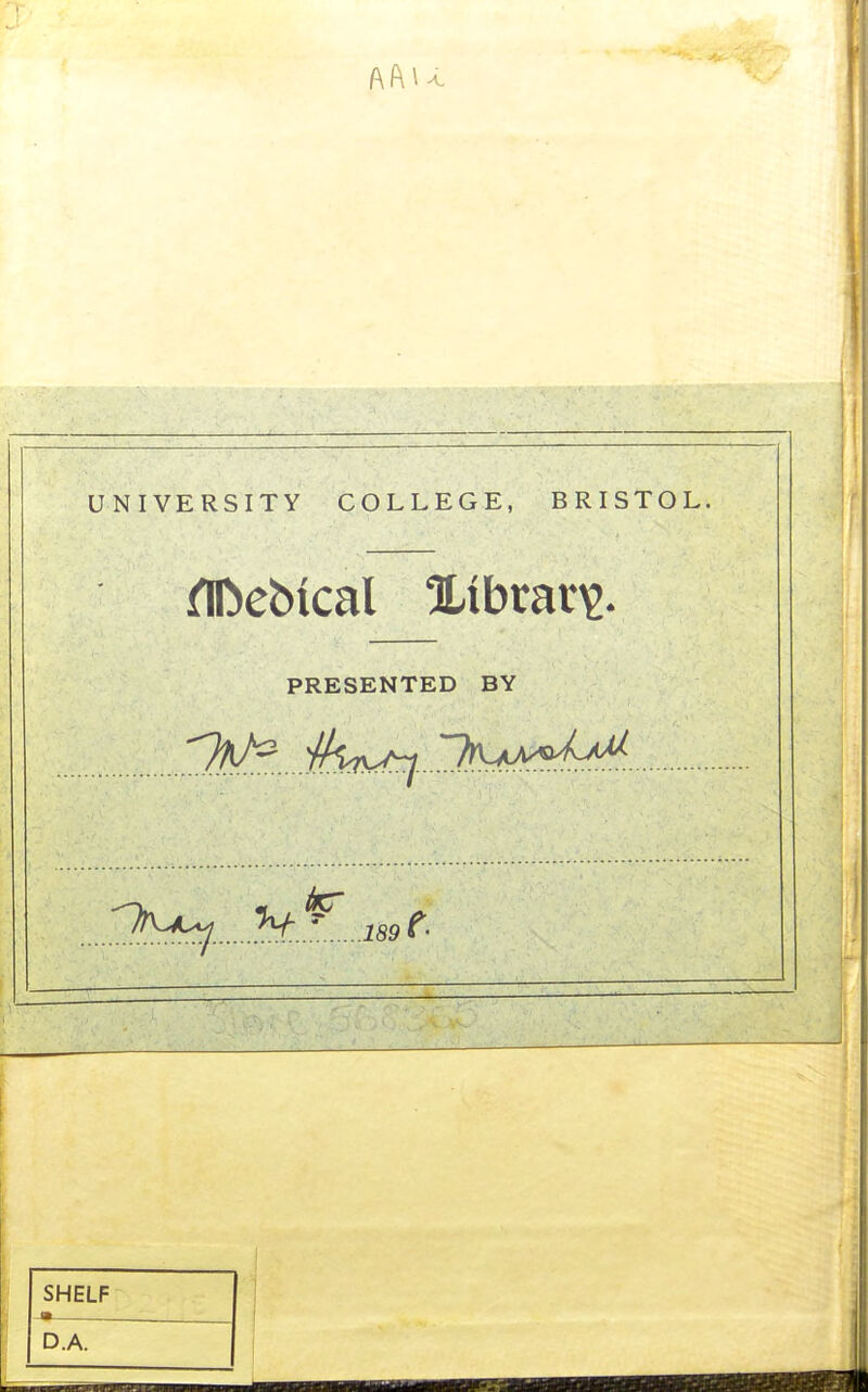 ■a UNIVERSITY COLLEGE, BRISTOL. nn»ebical Library. PRESENTED BY ^Jf'^^. V . '. 189 t \