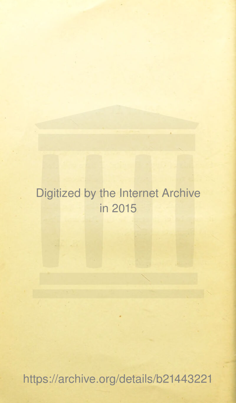 Digitized by the Internet Archive in 2015 https://archive.org/details/b21443221