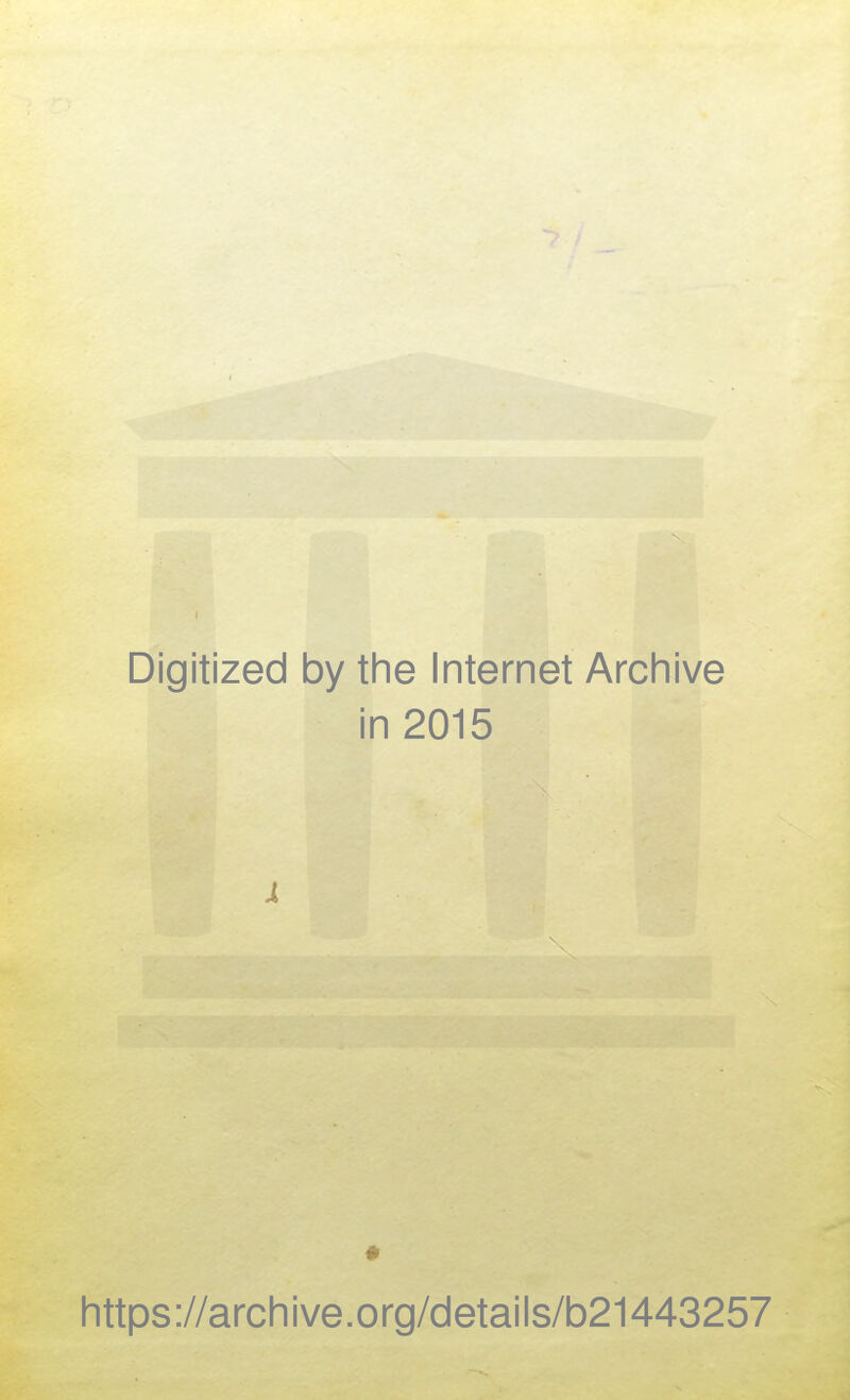 Digitized by the Internet Archive in 2015 X https ://arch i ve. org/detai Is/b21443257