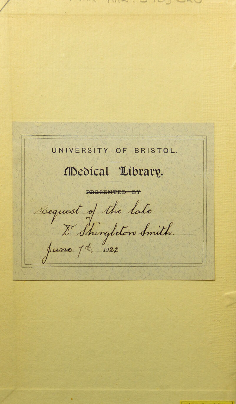 / UNIVERSITY OF BRISTOL. riDebical Xibrari?. rilDODHTCD D'l' ft 1