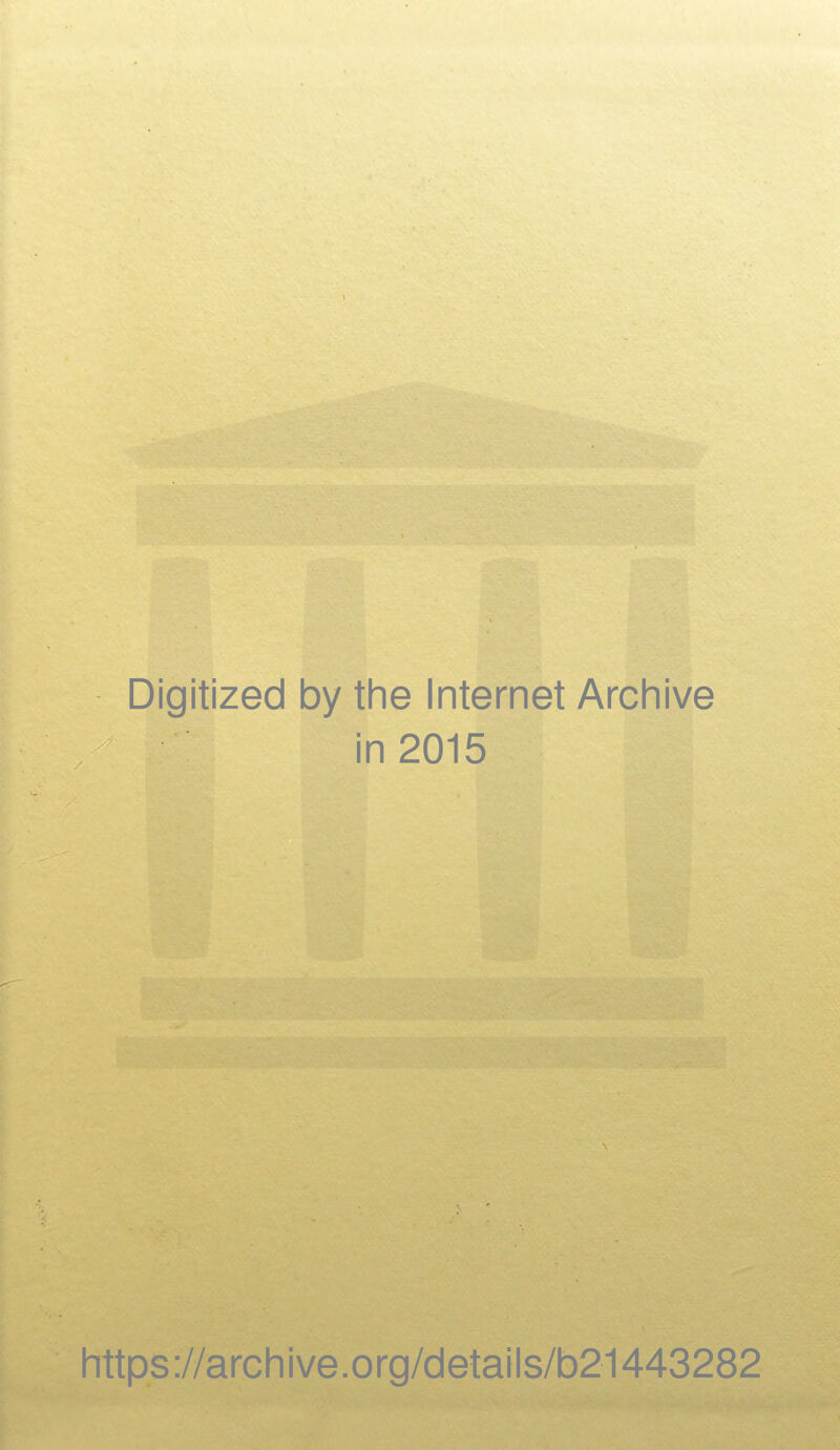 Digitized by the Internet Arcliive in 2015 littps://archive.org/details/b21443282