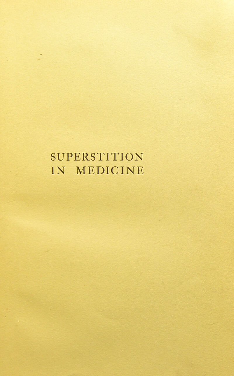 SUPERSTITION IN MEDICINE