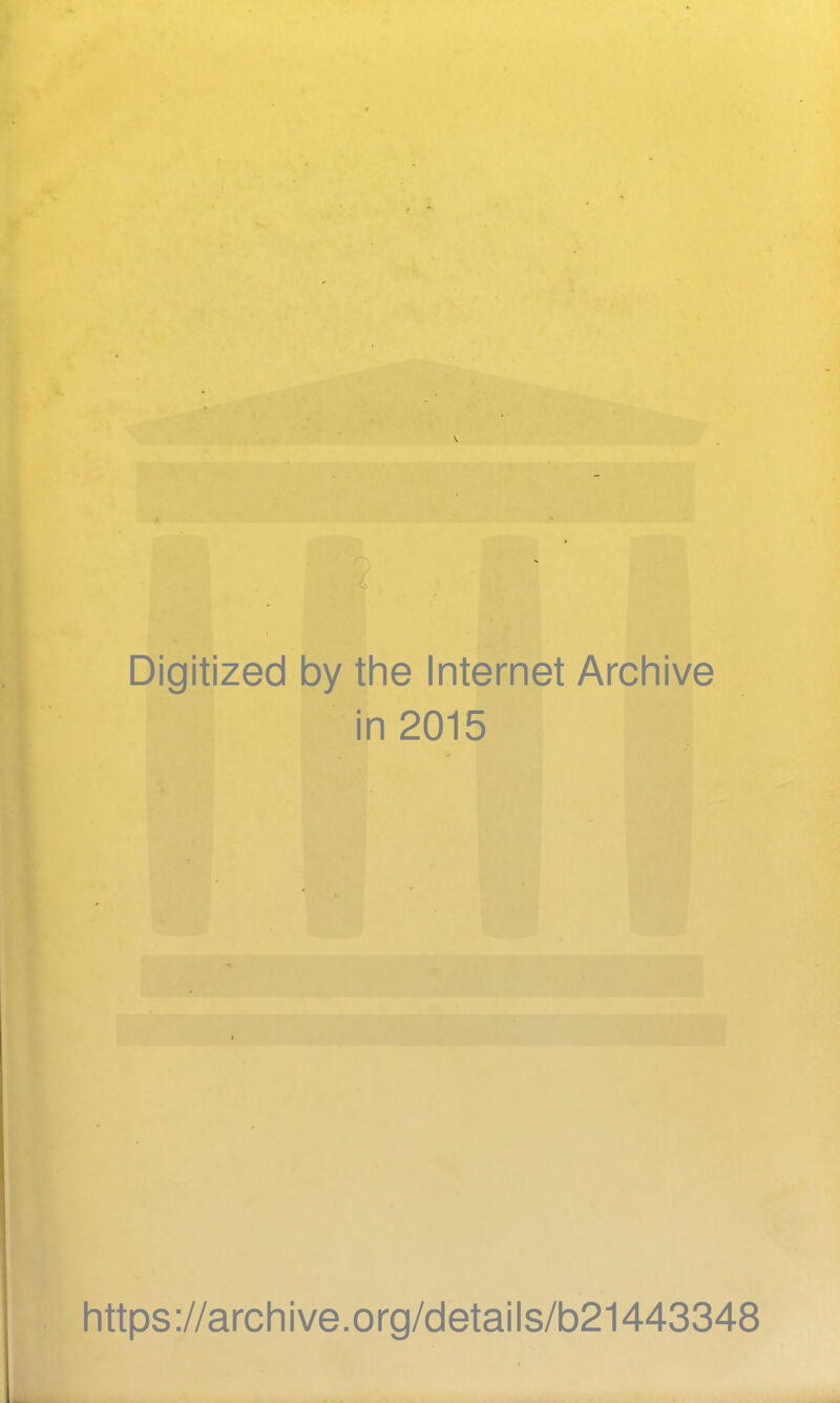 Digitized by the Internet Archive in 2015 https://archive.org/details/b21443348