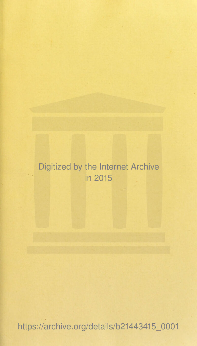 Digitized by the Internet Archive in 2015 https://archive.org/details/b21443415_0001