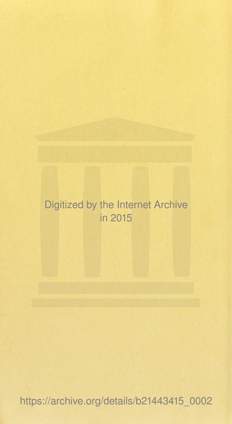Digitized by the Internet Archive in 2015 https://archive.org/details/b21443415_0002