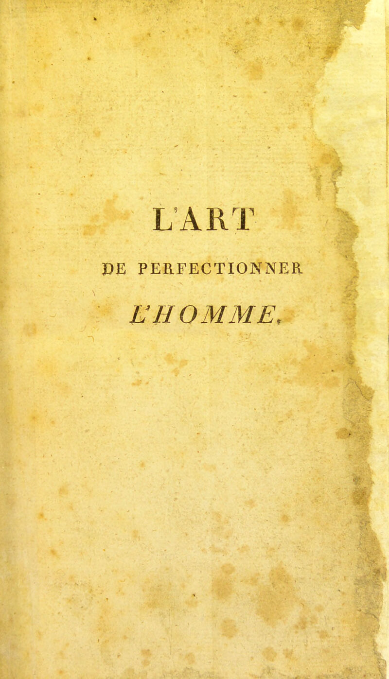 L'ART DE PERFECTIONNER U HOMME,