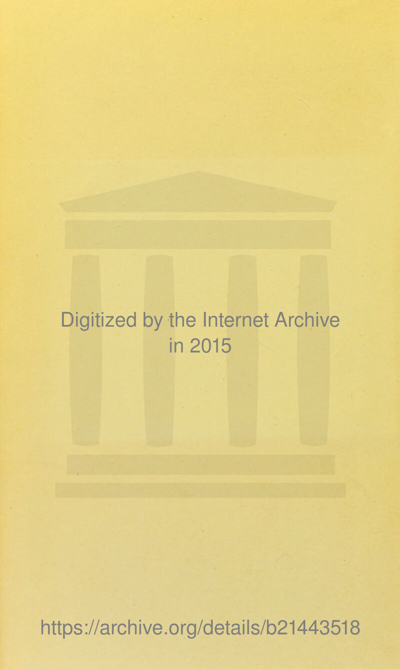 Digitized by the Internet Archive in 2015 https ://arch ive .org/detai Is/b21443518