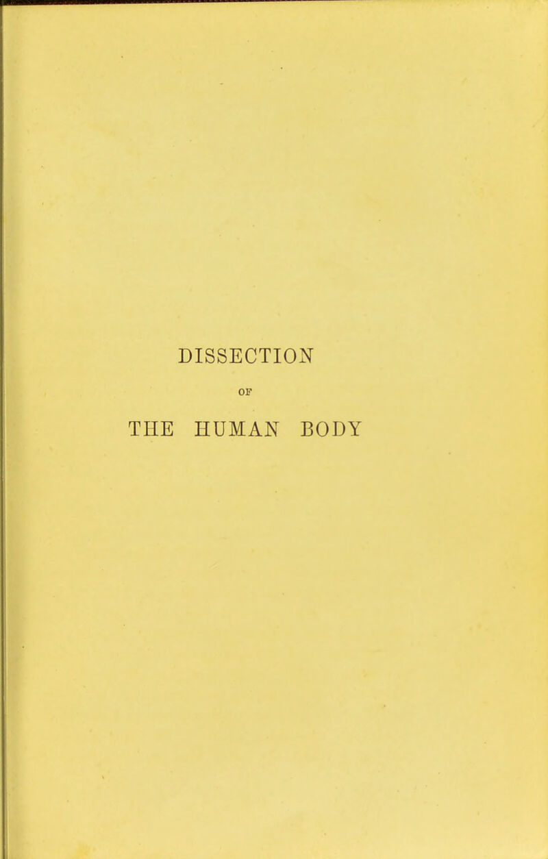 DISSECTION OF THE HUMAN BODY