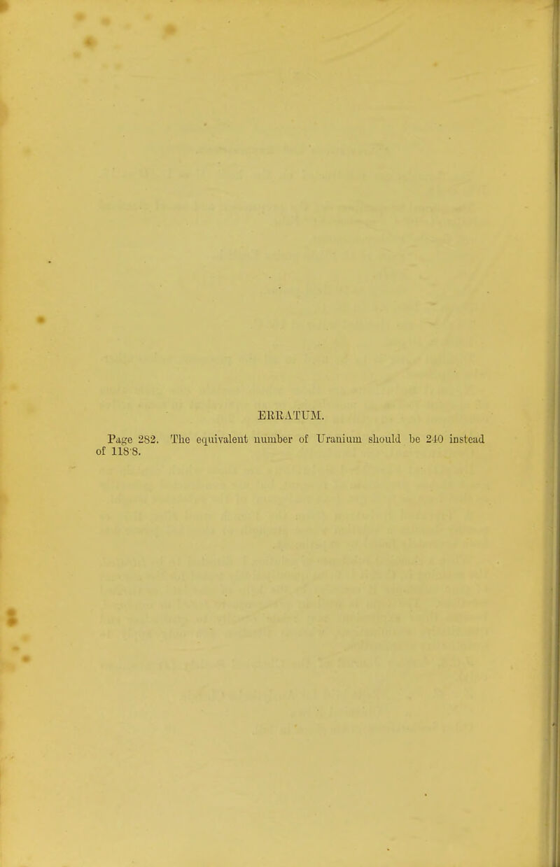 EEEATUM. Pcige 282. The equivalent number of Uranium should be 210 instead of 118S.