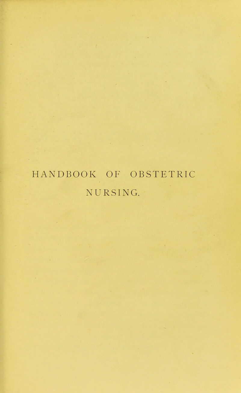 HANDBOOK OF OBSTETRIC NURSING.