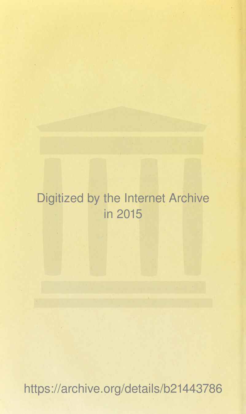 Digitized by the Internet Archive in 2015 https://archive.org/details/b21443786