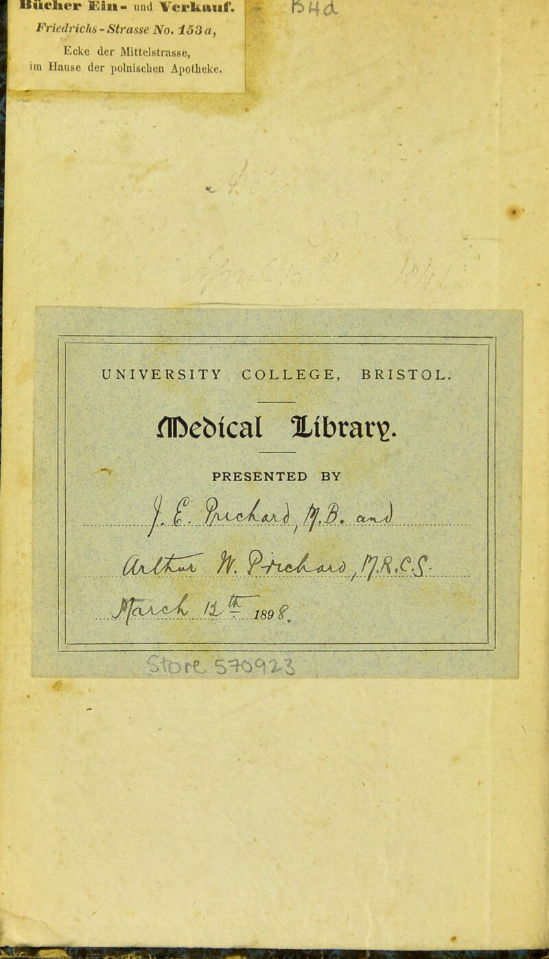 lliicltcr Kiit- und Vevkaur. D H d Friedrichs - Strasse No. 153 a, Ecke der Mittclstrasse, ' im Hause der polnischen Apotheke. UNIVERSITY COLLEGE, BRISTOL. PRESENTED BY . %^^^<^J^X .^.1^.3.*..