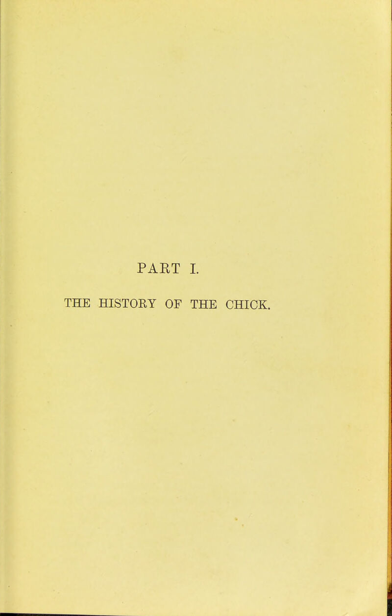 PAET I. THE HISTORY OF THE CHICK.