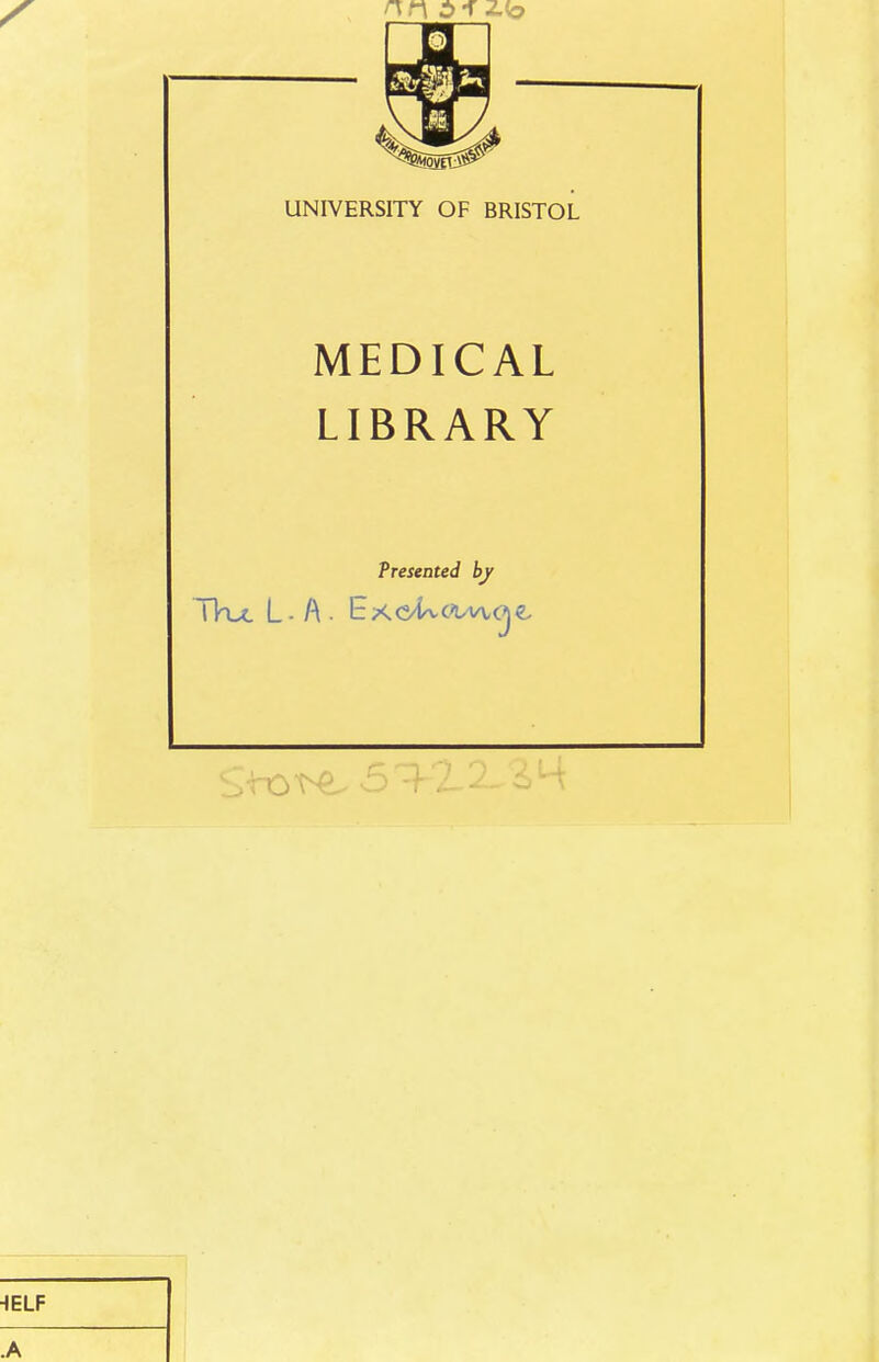 UNIVERSITY OF BRISTOL MEDICAL LIBRARY Presented by