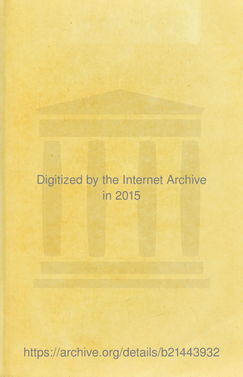 Digitized by the Internet Archive in 2015 https://archive.org/details/b21443932