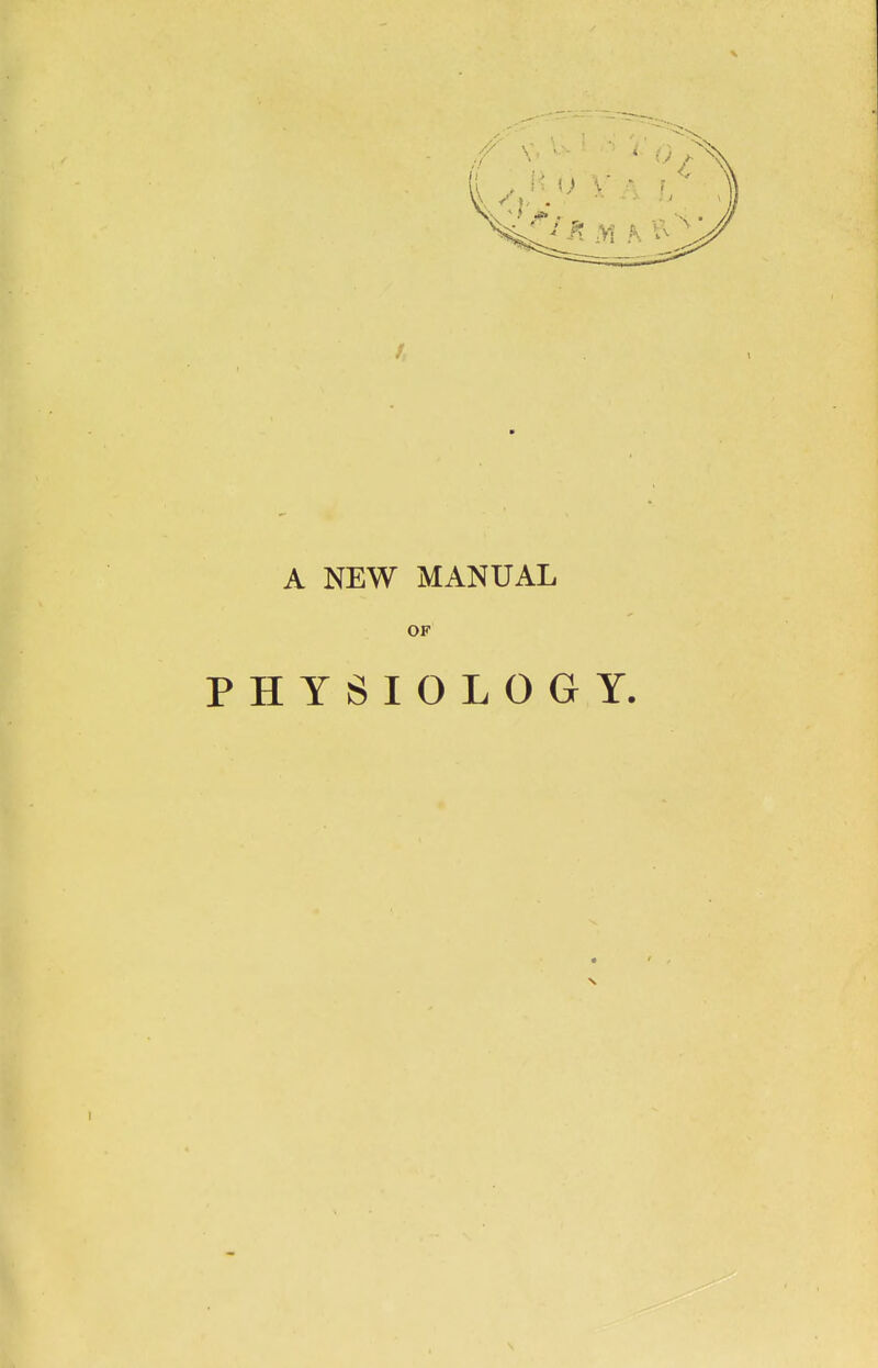 A NEW MANUAL OF PHYSIOLOGY.