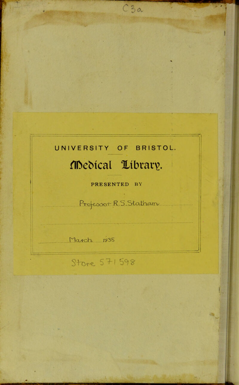 UNIVERSITY OF BRISTOL. PRESENTED BY ^Tx^^iz^cxycfT.. H..3. ,3tx?JjbxwTv. Mcutdb /935