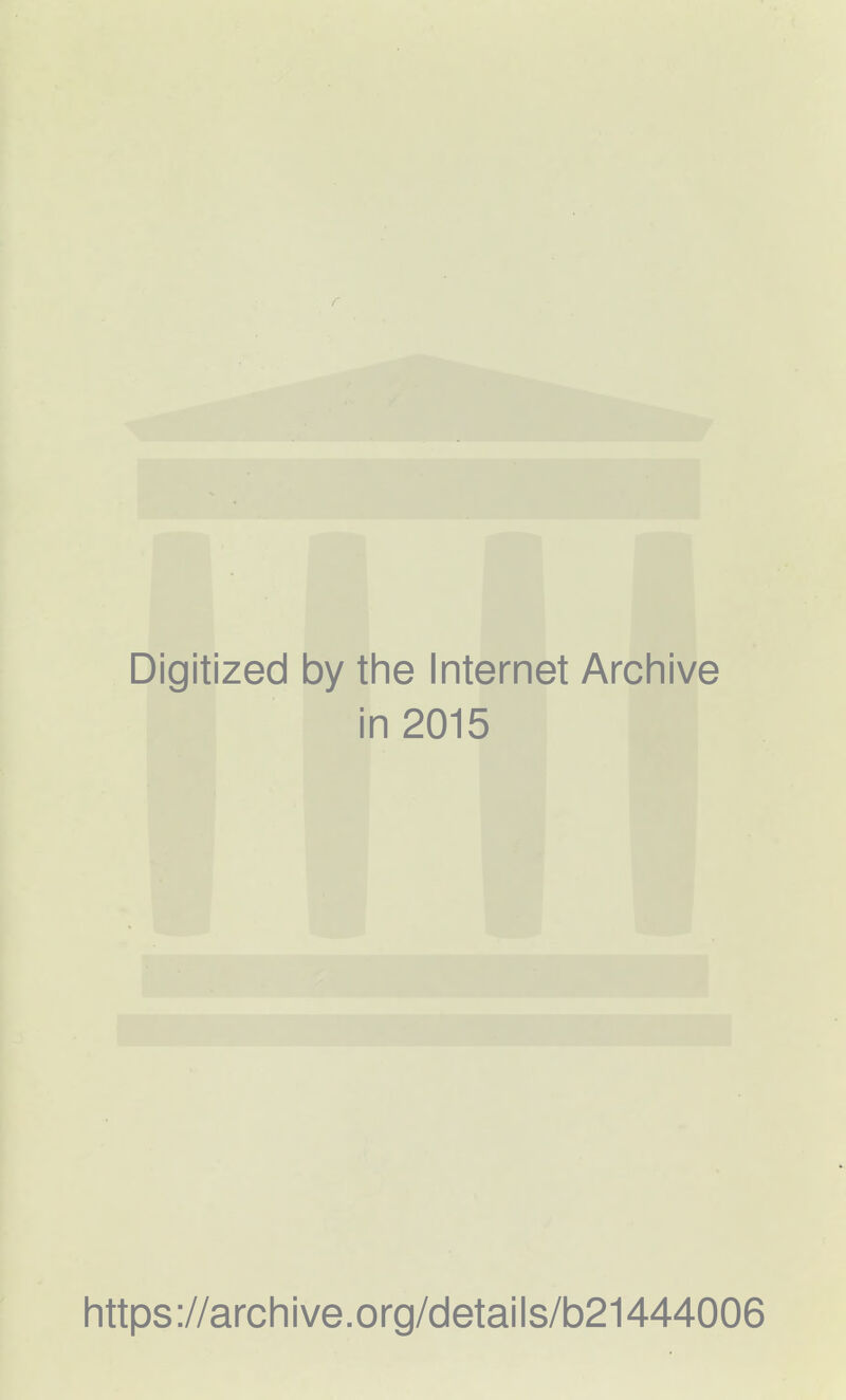 Digitized by the Internet Archive in 2015 https://archive.org/details/b21444006