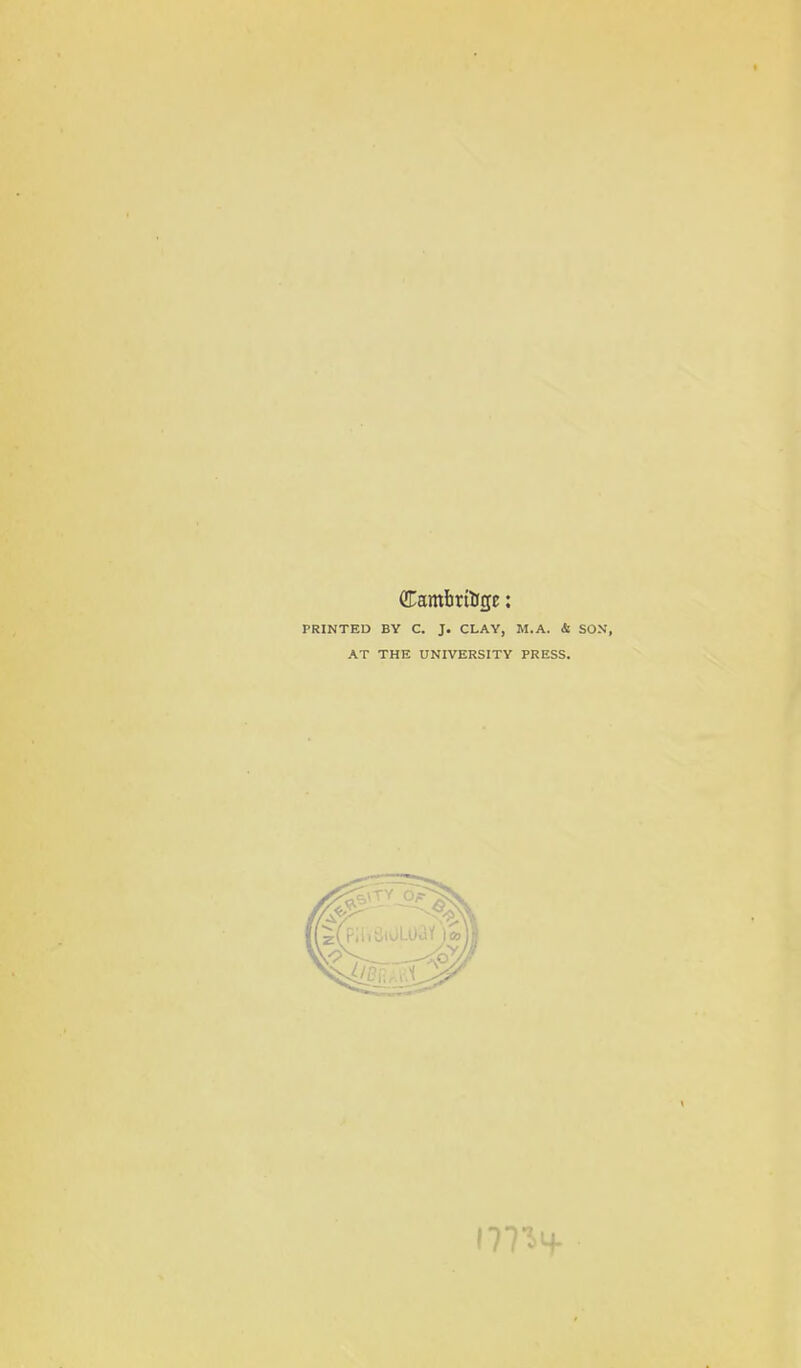 dTambrttigE: PRINTED BY C. J. CLAY, M.A. & SOS, AT THE UNIVERSITY PRESS.